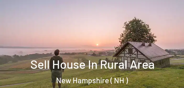  Sell House In Rural Area New Hampshire ( NH )