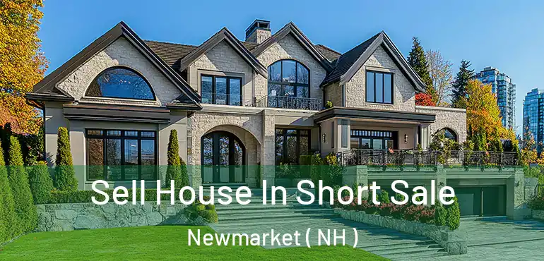  Sell House In Short Sale Newmarket ( NH )