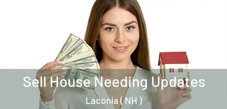  Sell House Needing Updates Laconia ( NH )