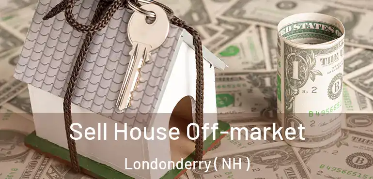  Sell House Off-market Londonderry ( NH )