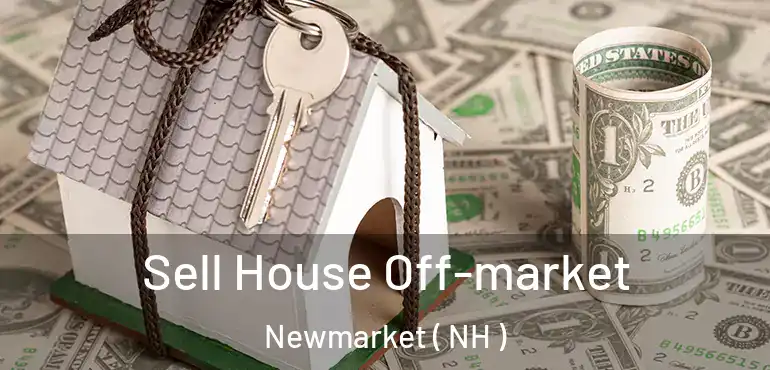  Sell House Off-market Newmarket ( NH )