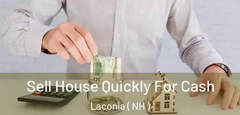 Sell House Quickly For Cash Laconia ( NH )