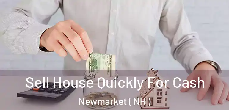  Sell House Quickly For Cash Newmarket ( NH )