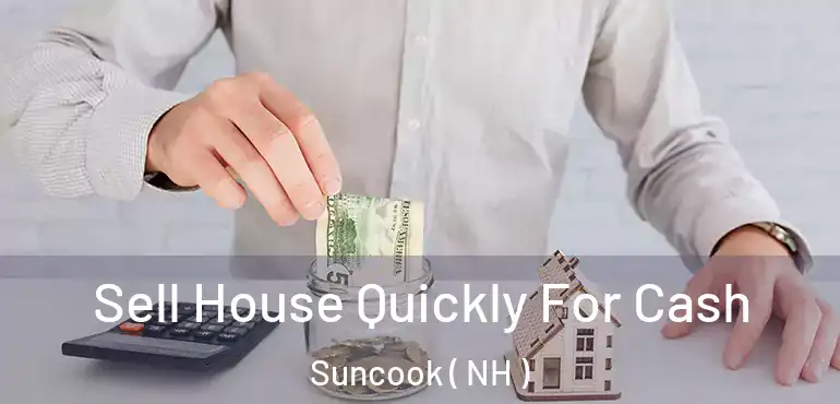  Sell House Quickly For Cash Suncook ( NH )