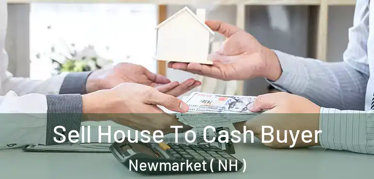  Sell House To Cash Buyer Newmarket ( NH )