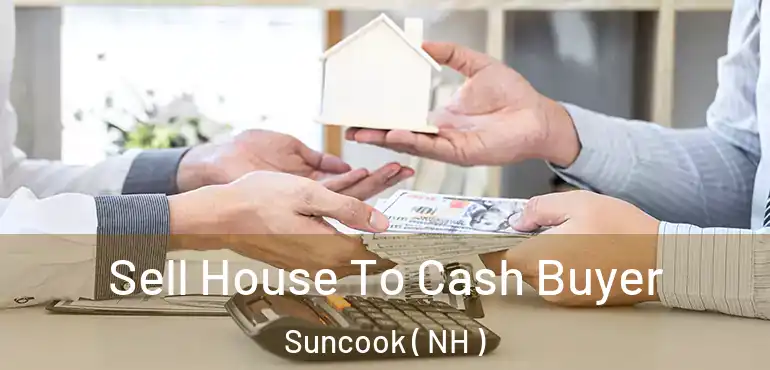  Sell House To Cash Buyer Suncook ( NH )