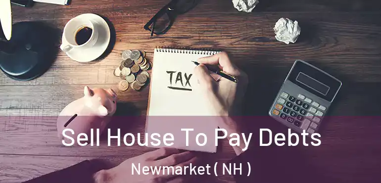  Sell House To Pay Debts Newmarket ( NH )