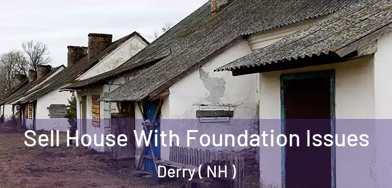  Sell House With Foundation Issues Derry ( NH )