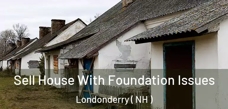 Sell House With Foundation Issues Londonderry ( NH )