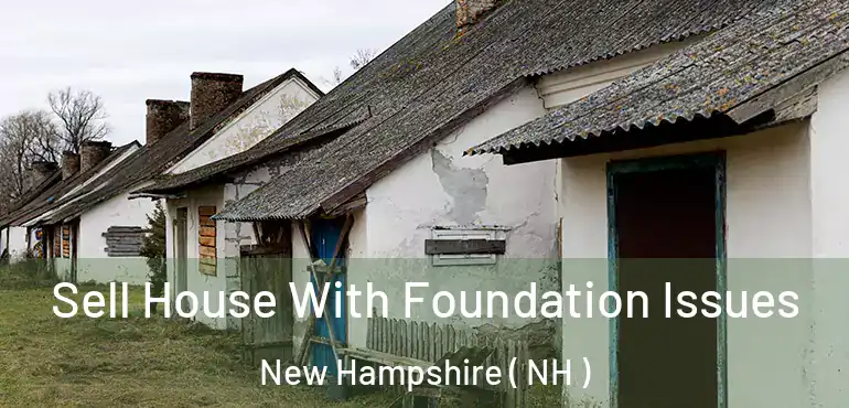  Sell House With Foundation Issues New Hampshire ( NH )