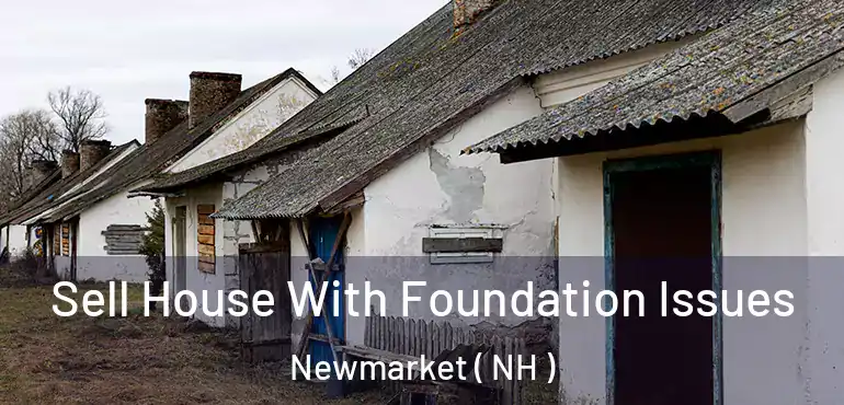  Sell House With Foundation Issues Newmarket ( NH )