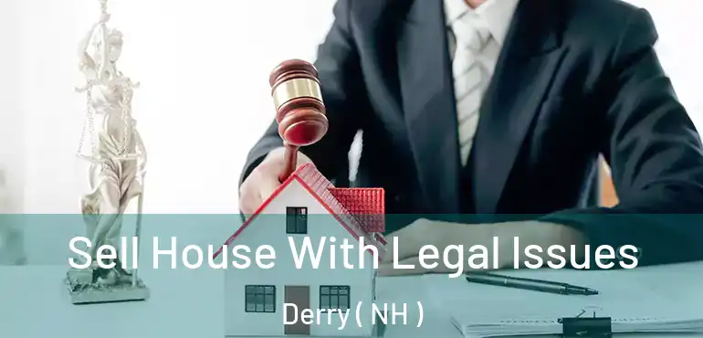  Sell House With Legal Issues Derry ( NH )