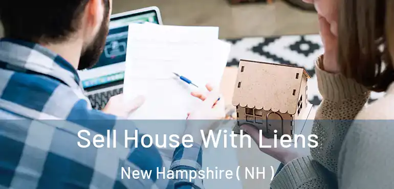  Sell House With Liens New Hampshire ( NH )
