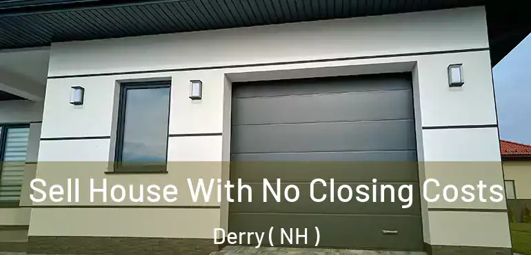  Sell House With No Closing Costs Derry ( NH )