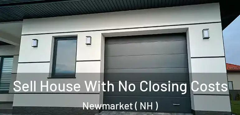  Sell House With No Closing Costs Newmarket ( NH )