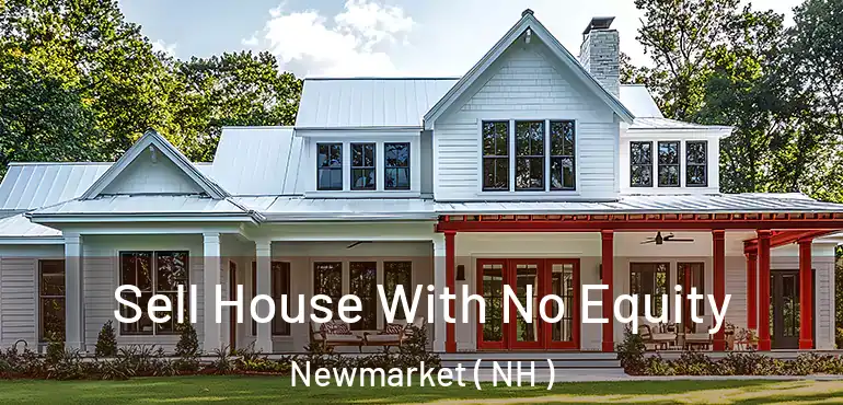  Sell House With No Equity Newmarket ( NH )