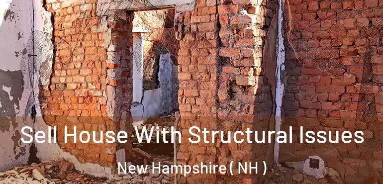 Sell House With Structural Issues New Hampshire ( NH )