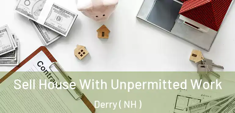  Sell House With Unpermitted Work Derry ( NH )