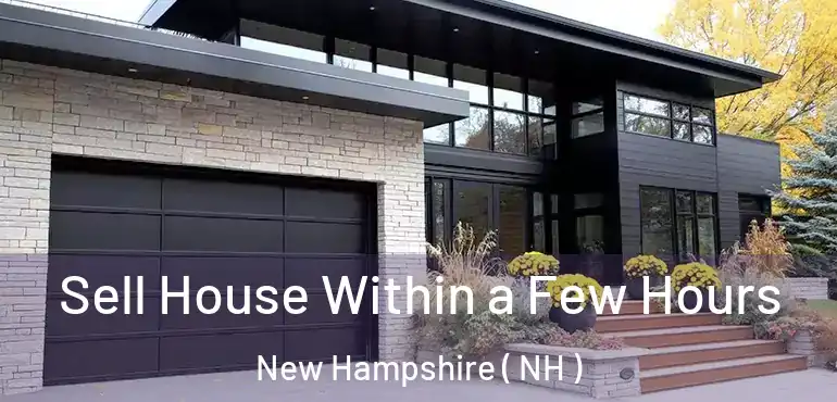  Sell House Within a Few Hours New Hampshire ( NH )