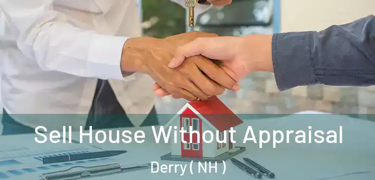  Sell House Without Appraisal Derry ( NH )