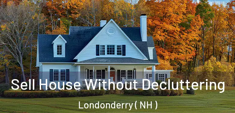  Sell House Without Decluttering Londonderry ( NH )