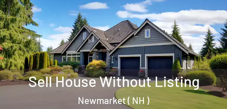  Sell House Without Listing Newmarket ( NH )