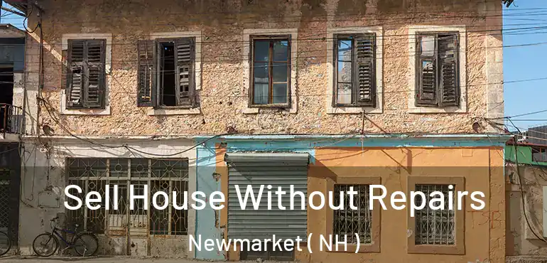  Sell House Without Repairs Newmarket ( NH )