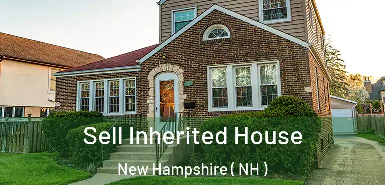  Sell Inherited House New Hampshire ( NH )
