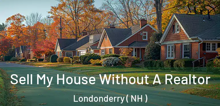  Sell My House Without A Realtor Londonderry ( NH )