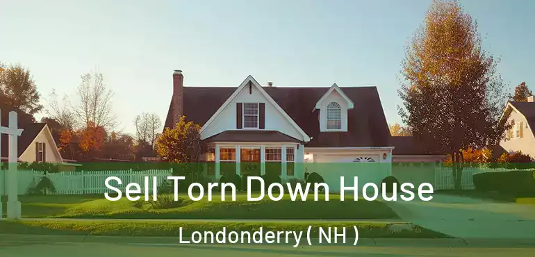  Sell Torn Down House Londonderry ( NH )