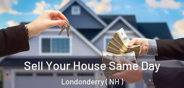  Sell Your House Same Day Londonderry ( NH )