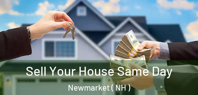  Sell Your House Same Day Newmarket ( NH )
