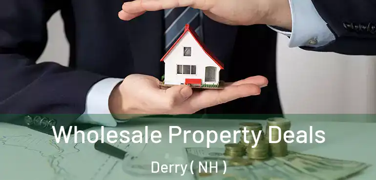  Wholesale Property Deals Derry ( NH )
