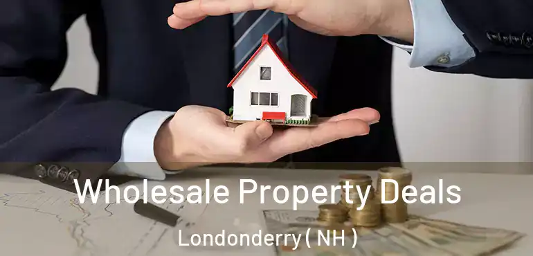  Wholesale Property Deals Londonderry ( NH )