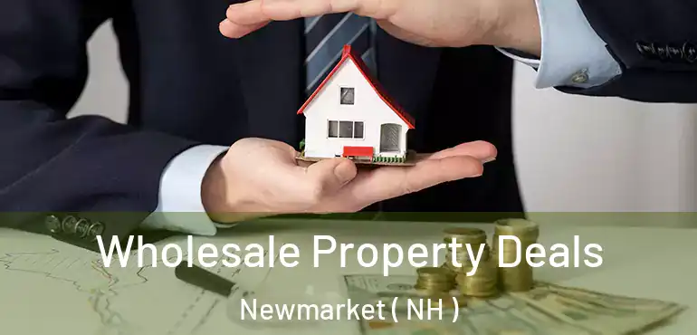  Wholesale Property Deals Newmarket ( NH )