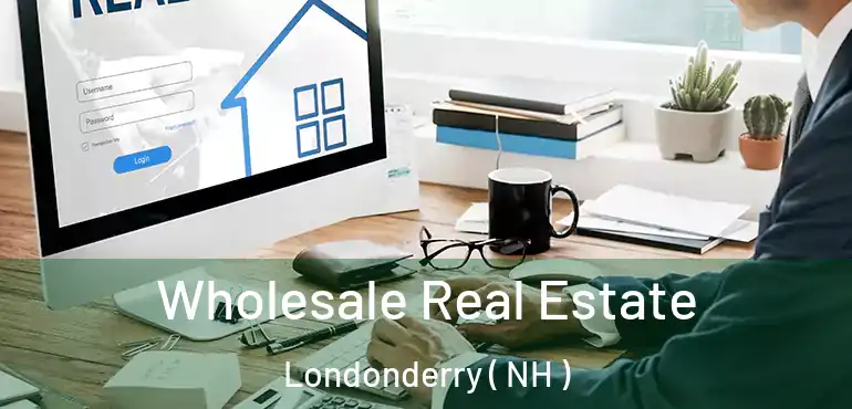 Wholesale Real Estate Londonderry ( NH )